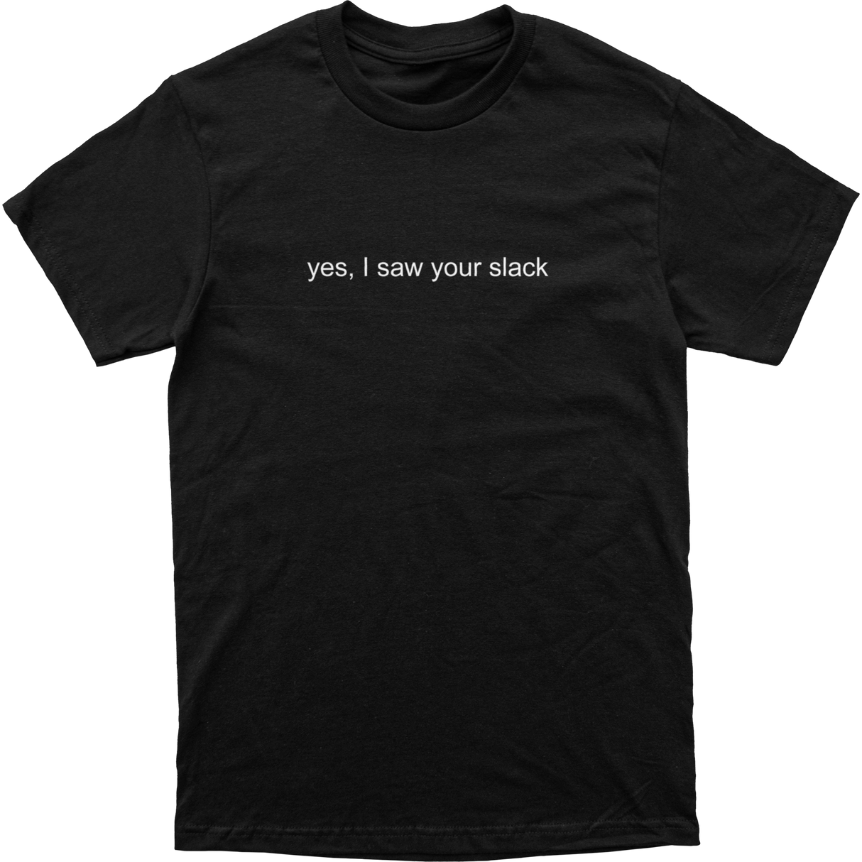 Yes I Saw Your Slack Tee