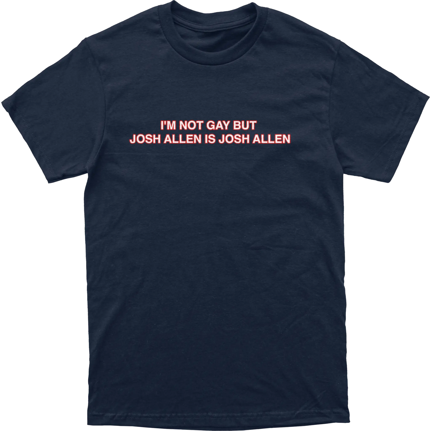 I’m Not Gay But Josh Allen Is Josh Allen Tee