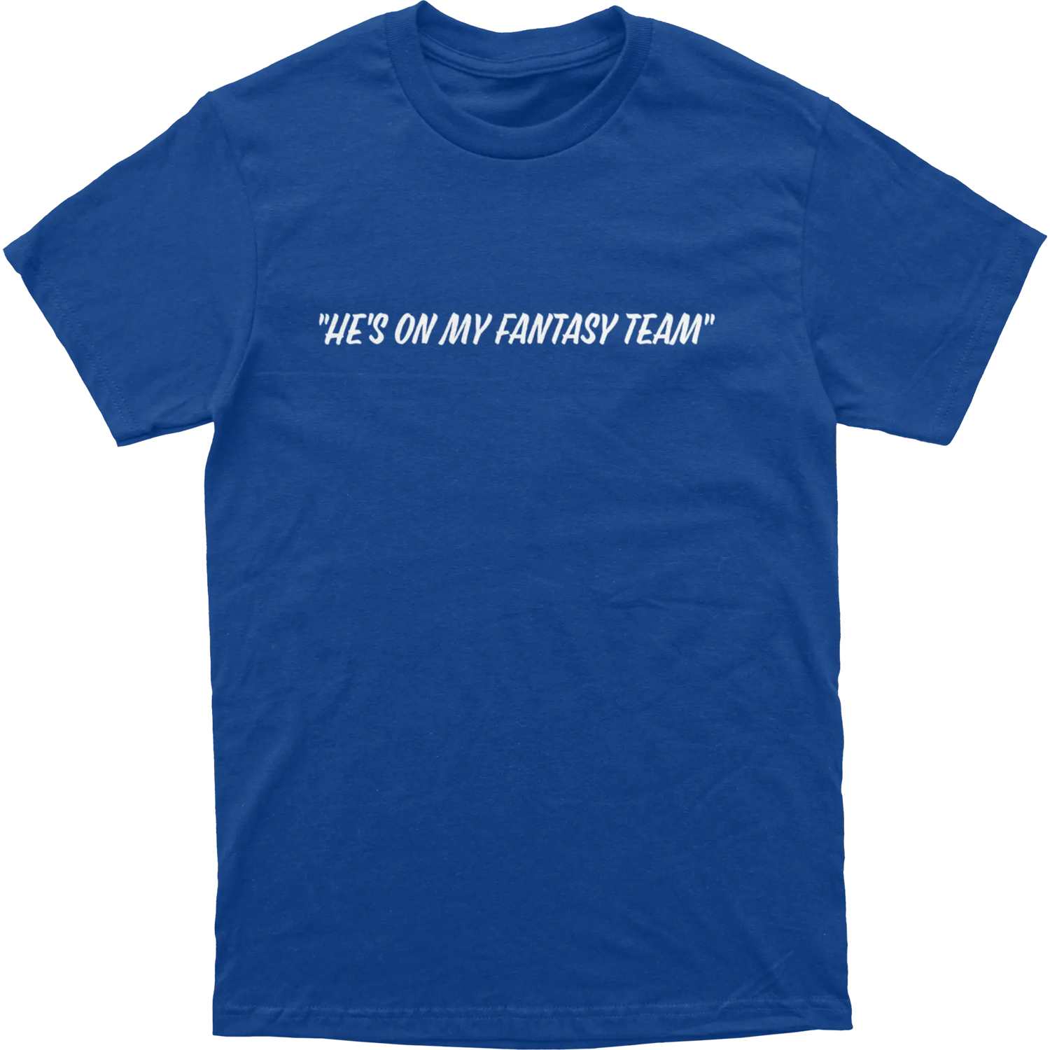 He’s On My Fantasy Team Tee