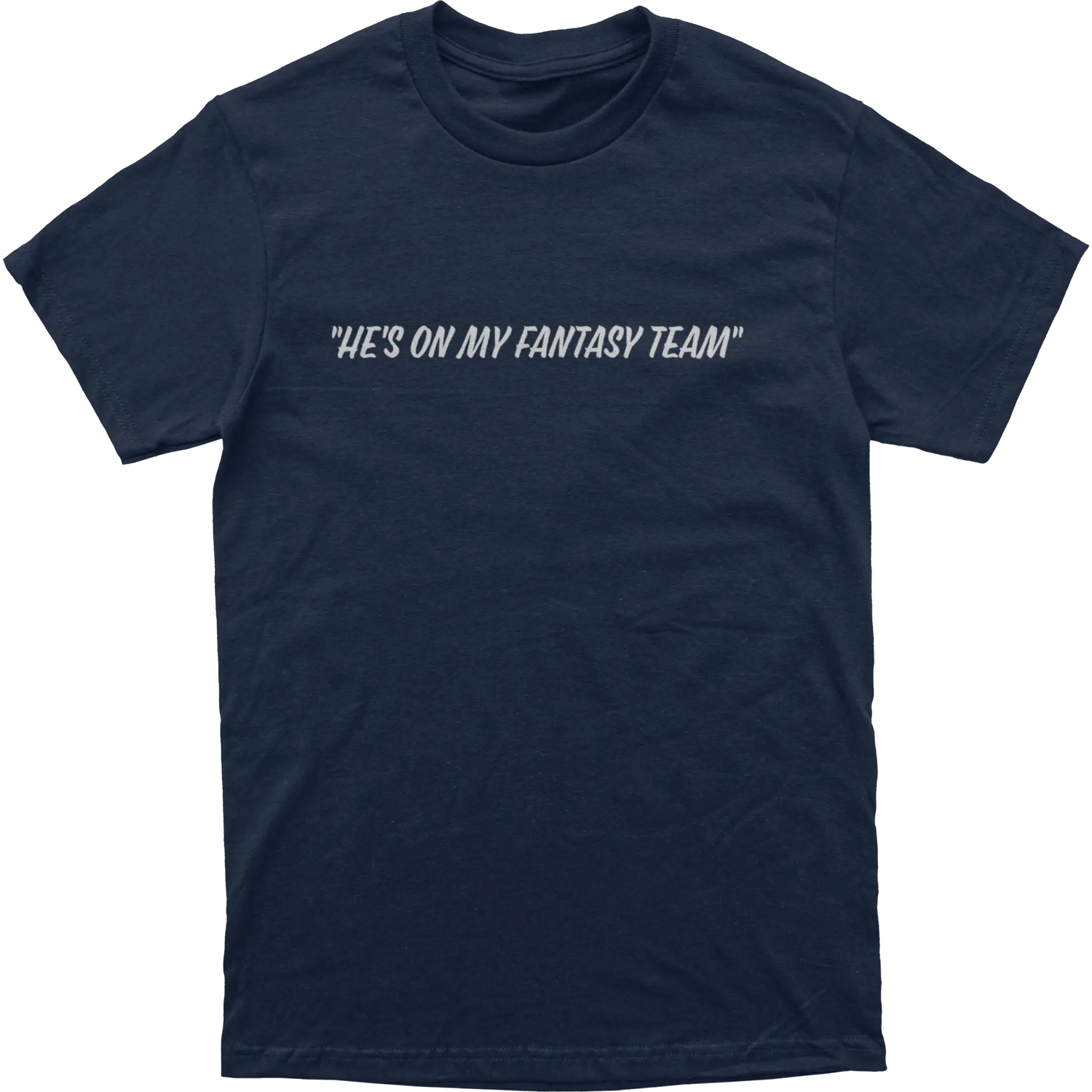 He’s On My Fantasy Team Tee