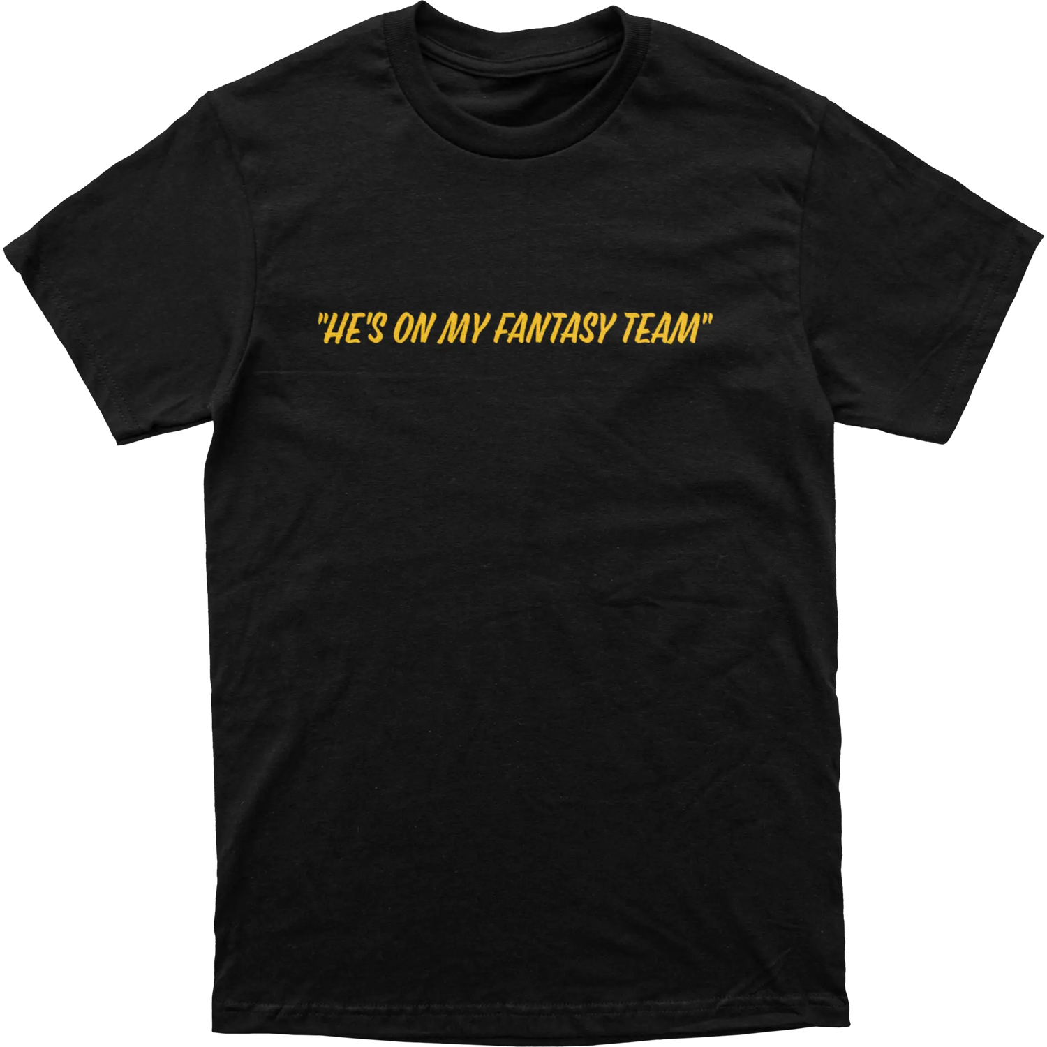 He’s On My Fantasy Team Tee