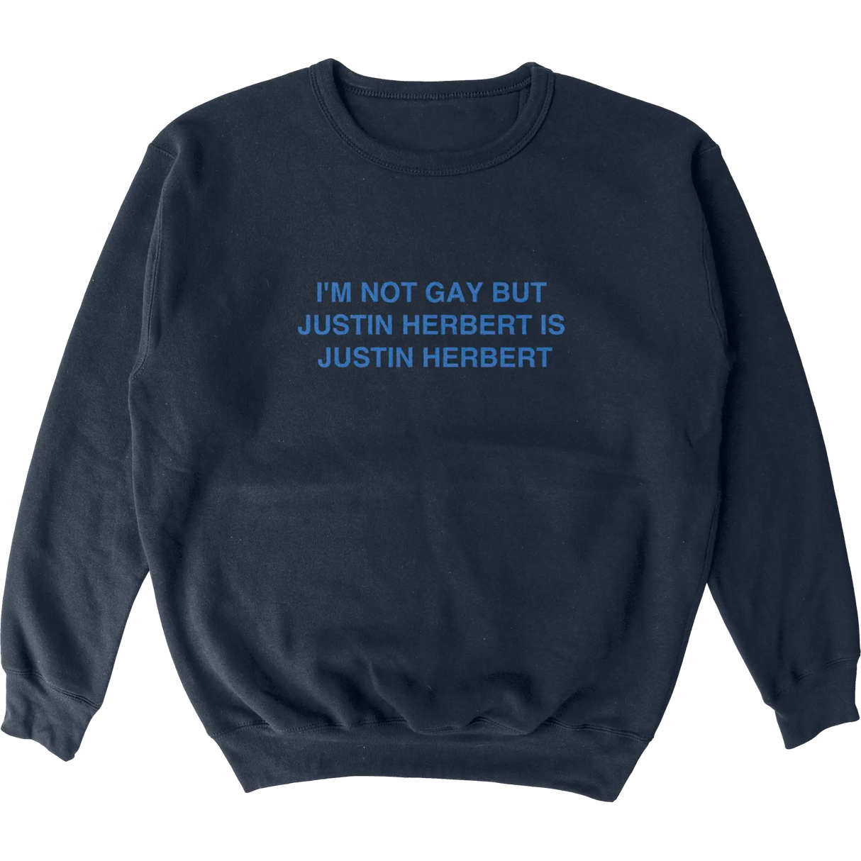 I’m Not Gay But Justin Herbert is Justin Herbert Crewneck
