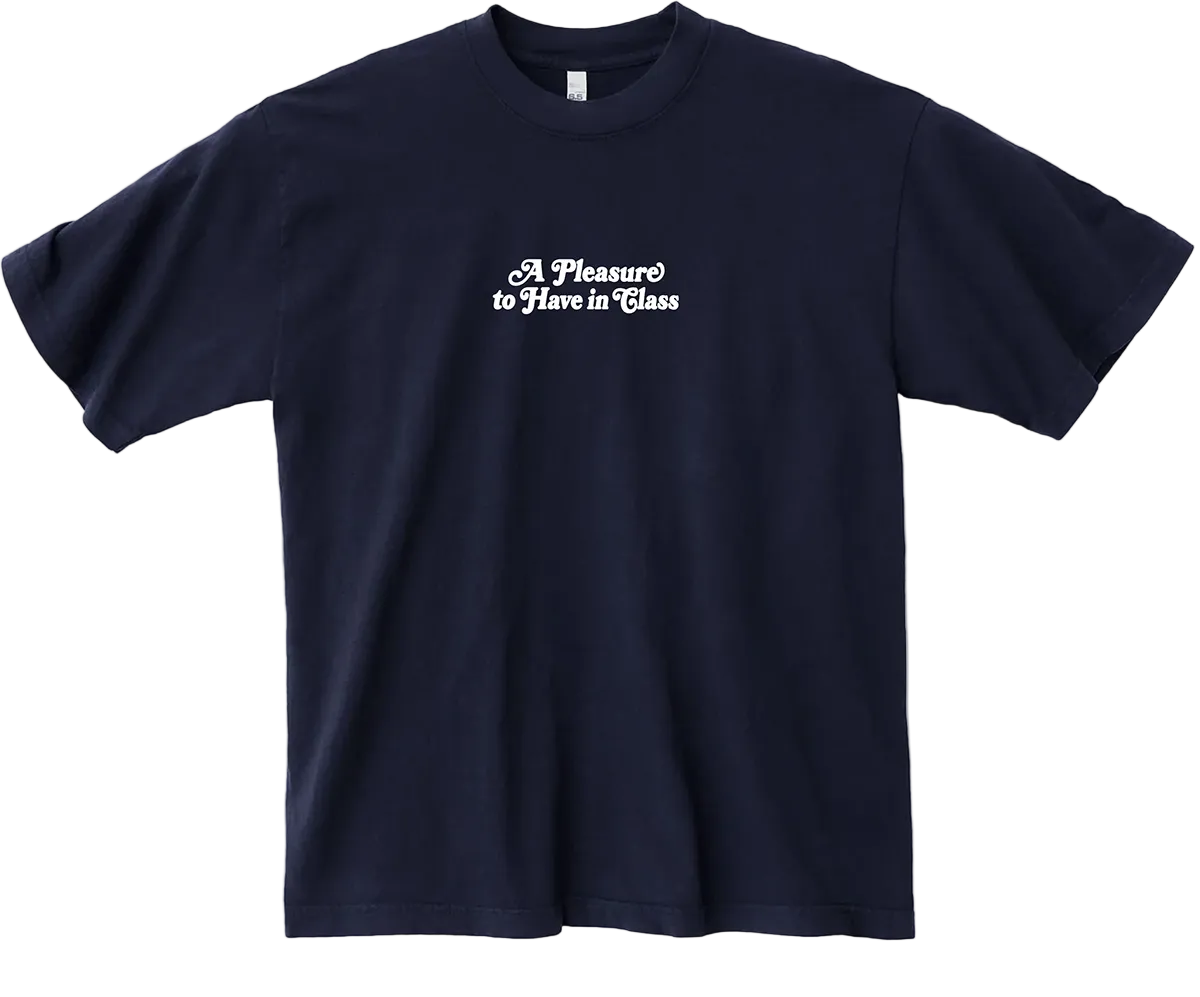 A Pleasure to Have in Class Tee