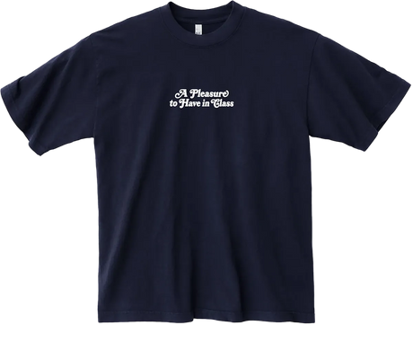 A Pleasure to Have in Class Tee