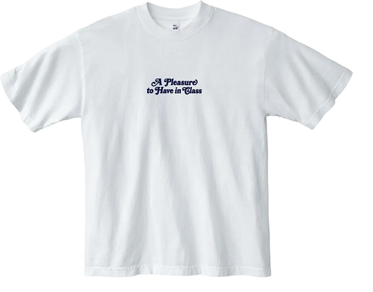 A Pleasure to Have in Class Tee