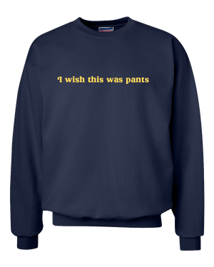 I Wish This Was Pants Crewneck