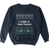 I Wish It Was Easter Tacky Sweater