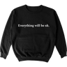 Everything Will Be Ok Crewneck