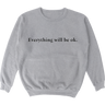Everything Will Be Ok Crewneck