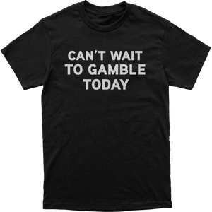 Can't Wait to Gamble Tee
