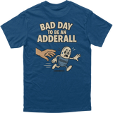 Bad Day to be an Adderall Tee