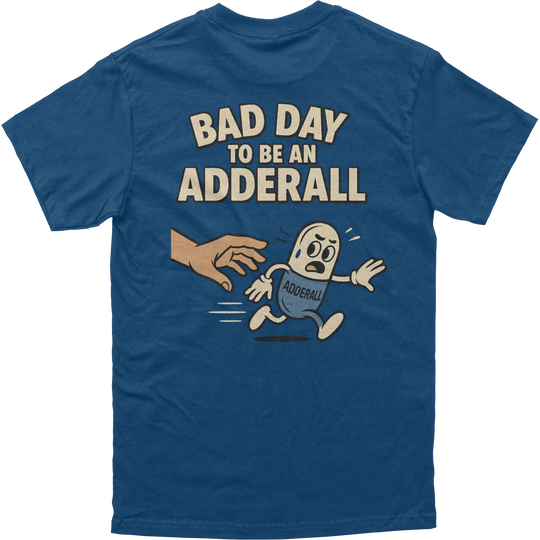 Bad Day to be an Adderall Tee