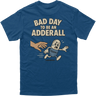 Bad Day to be an Adderall Tee