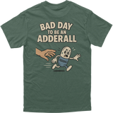 Bad Day to be an Adderall Tee