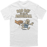 Bad Day to be an Adderall Tee