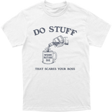 Do Stuff That Scares Your Boss Tee