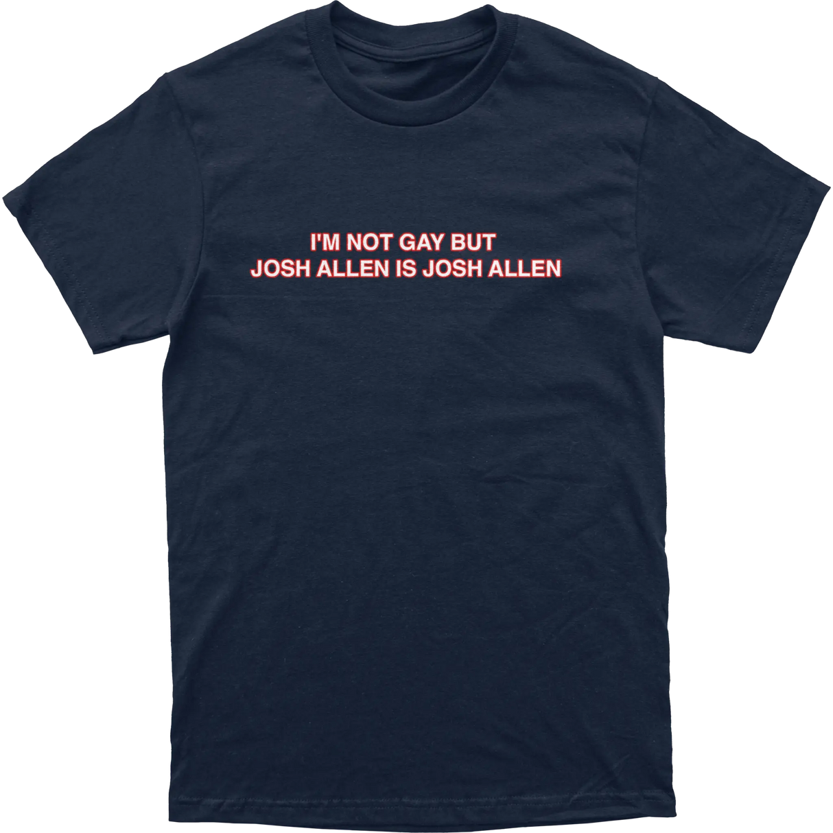 I’m Not Gay But Josh Allen Is Josh Allen Tee