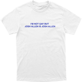 I’m Not Gay But Josh Allen Is Josh Allen Tee