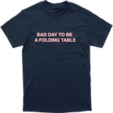 Bad Day To Be A Folding Table Tee