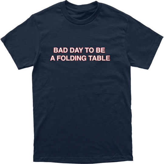 Bad Day To Be A Folding Table Tee