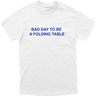 Bad Day To Be A Folding Table Tee