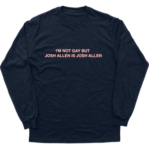 I’m Not Gay But Josh Allen Is Josh Allen Longsleeve