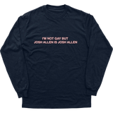 I’m Not Gay But Josh Allen Is Josh Allen Longsleeve