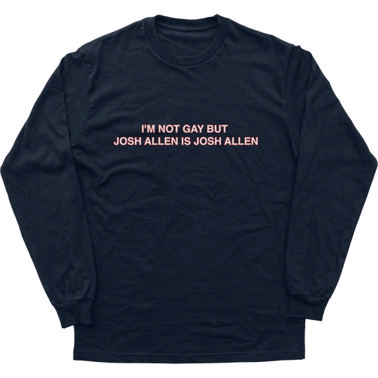 I’m Not Gay But Josh Allen Is Josh Allen Longsleeve