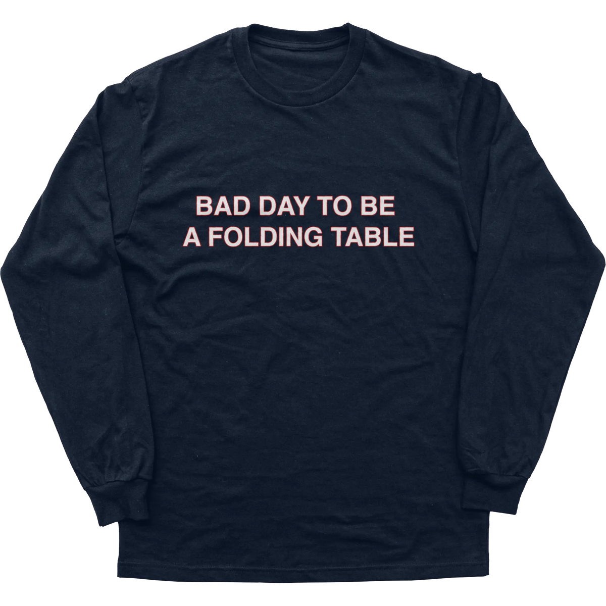 Bad Day To Be A Folding Table Longsleeve