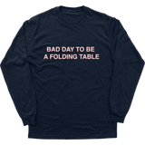 Bad Day To Be A Folding Table Longsleeve