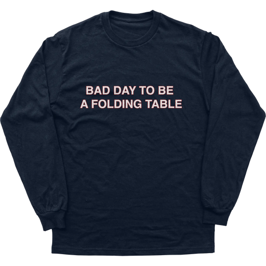 Bad Day To Be A Folding Table Longsleeve