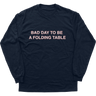 Bad Day To Be A Folding Table Longsleeve