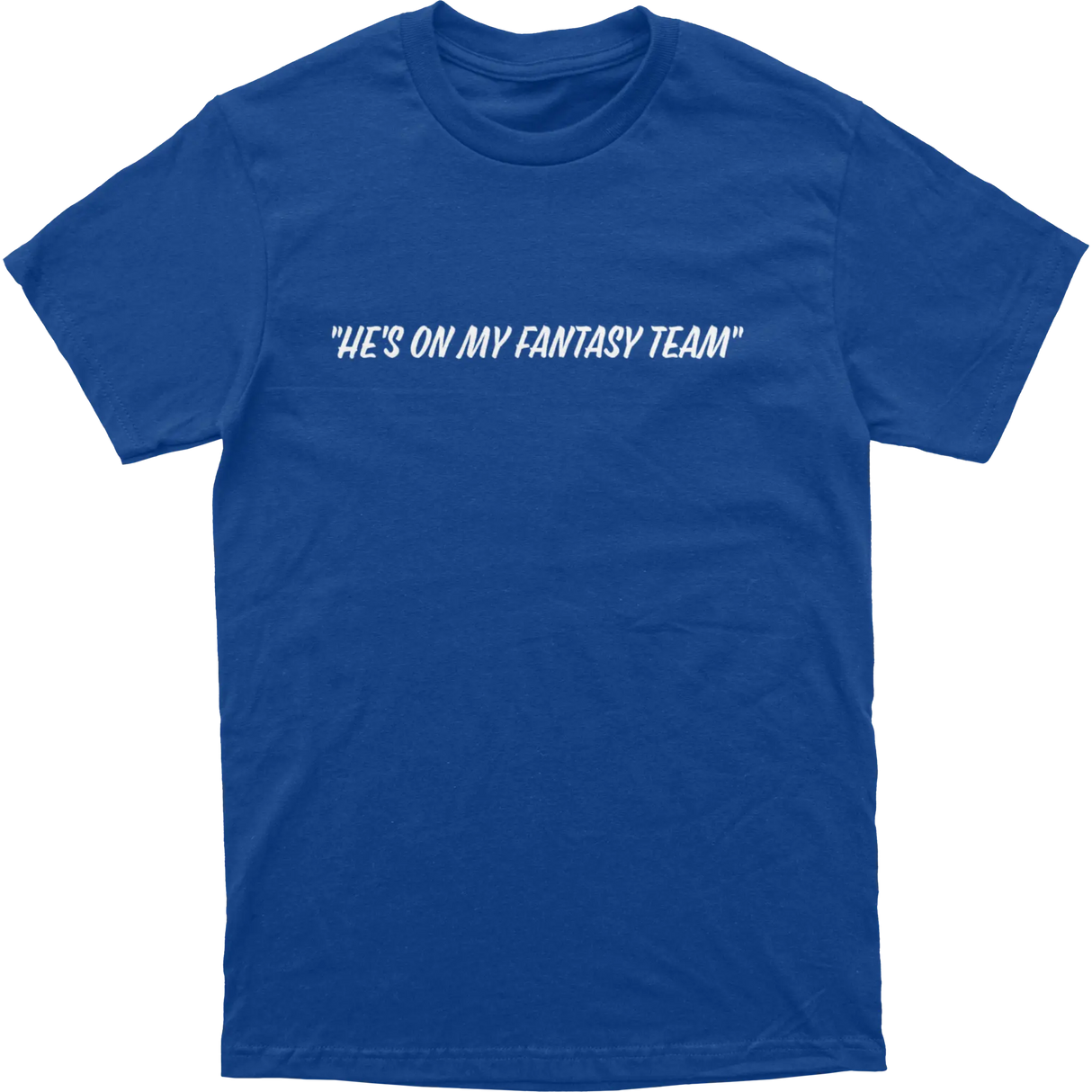 He’s On My Fantasy Team Tee
