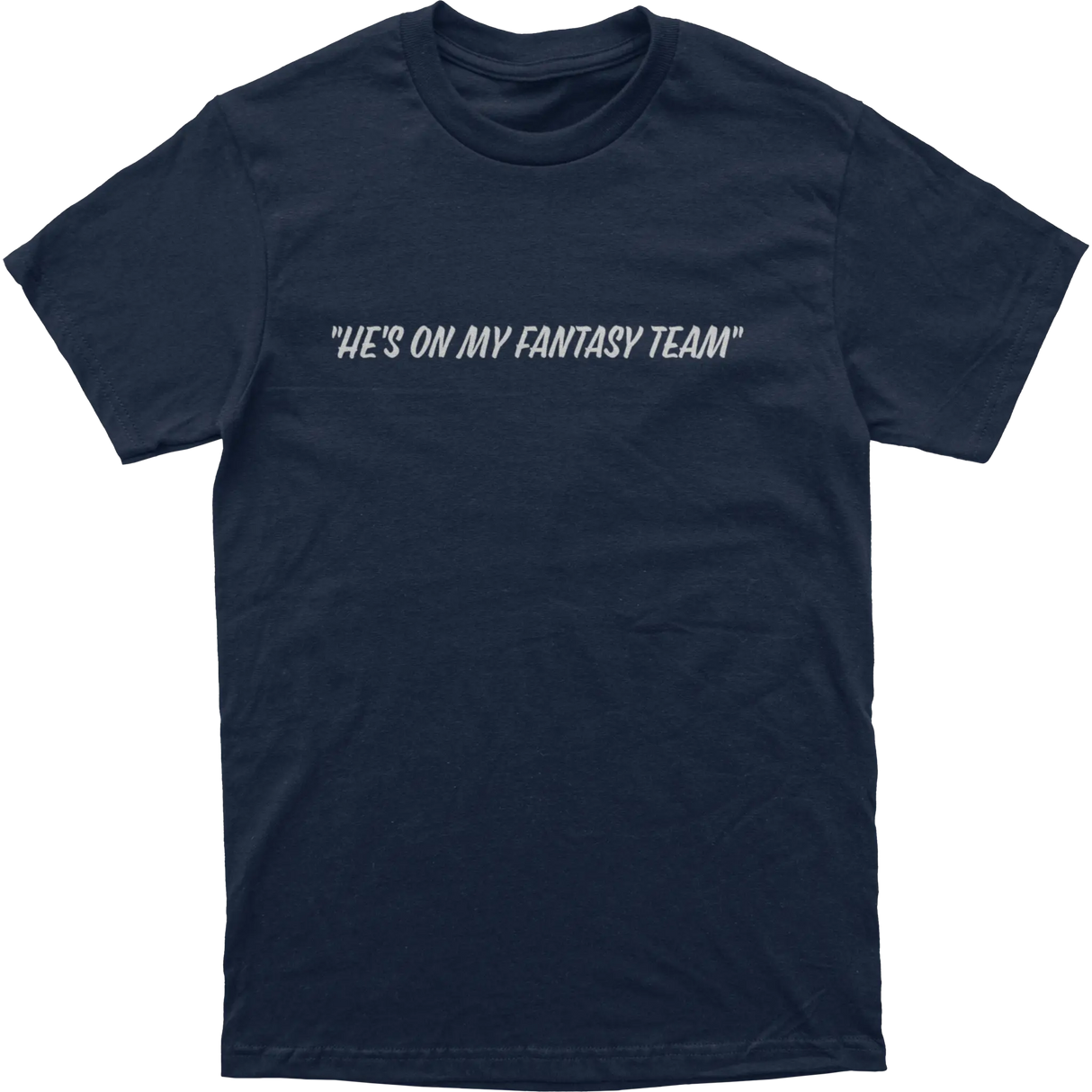 He’s On My Fantasy Team Tee
