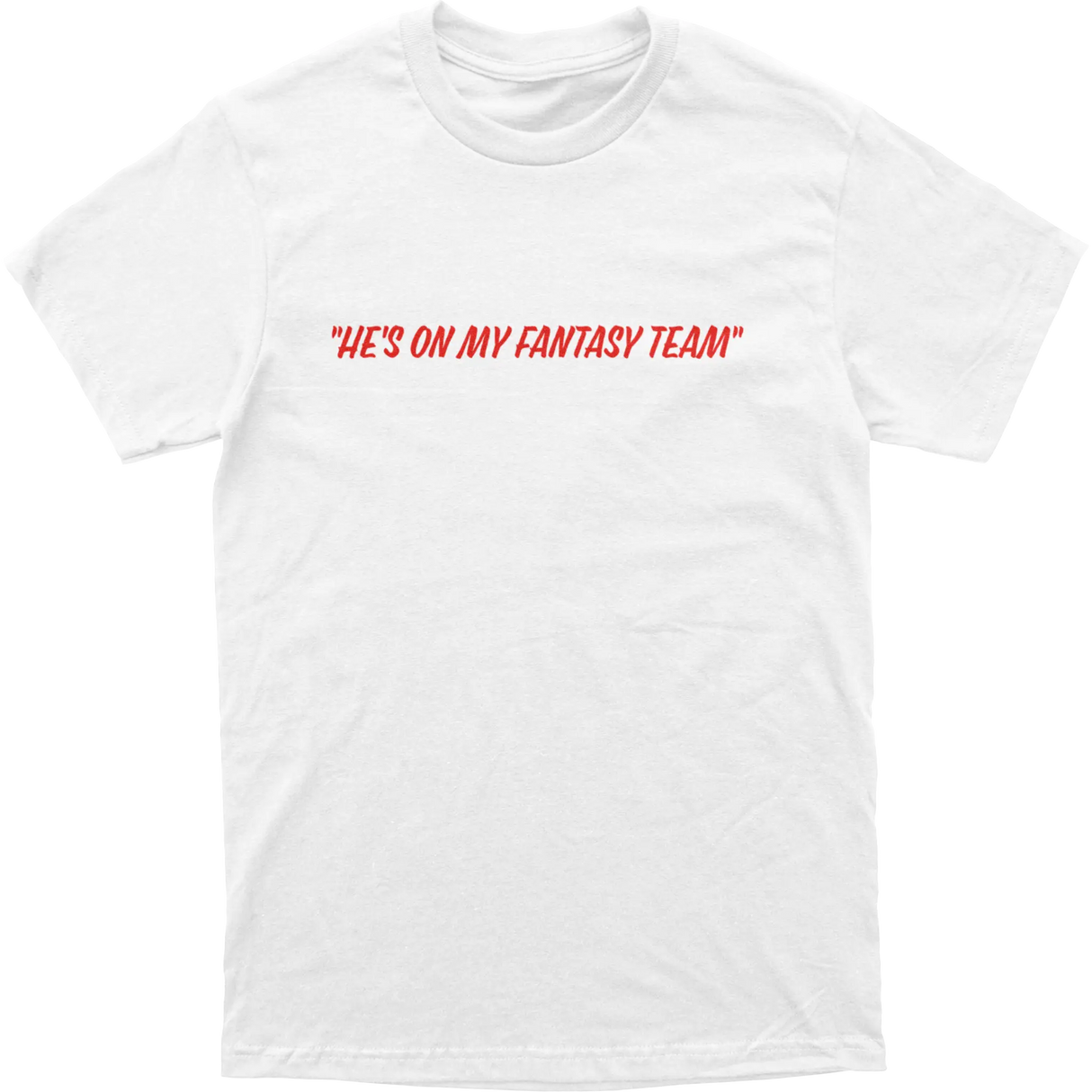 He’s On My Fantasy Team Tee