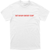 He’s On My Fantasy Team Tee