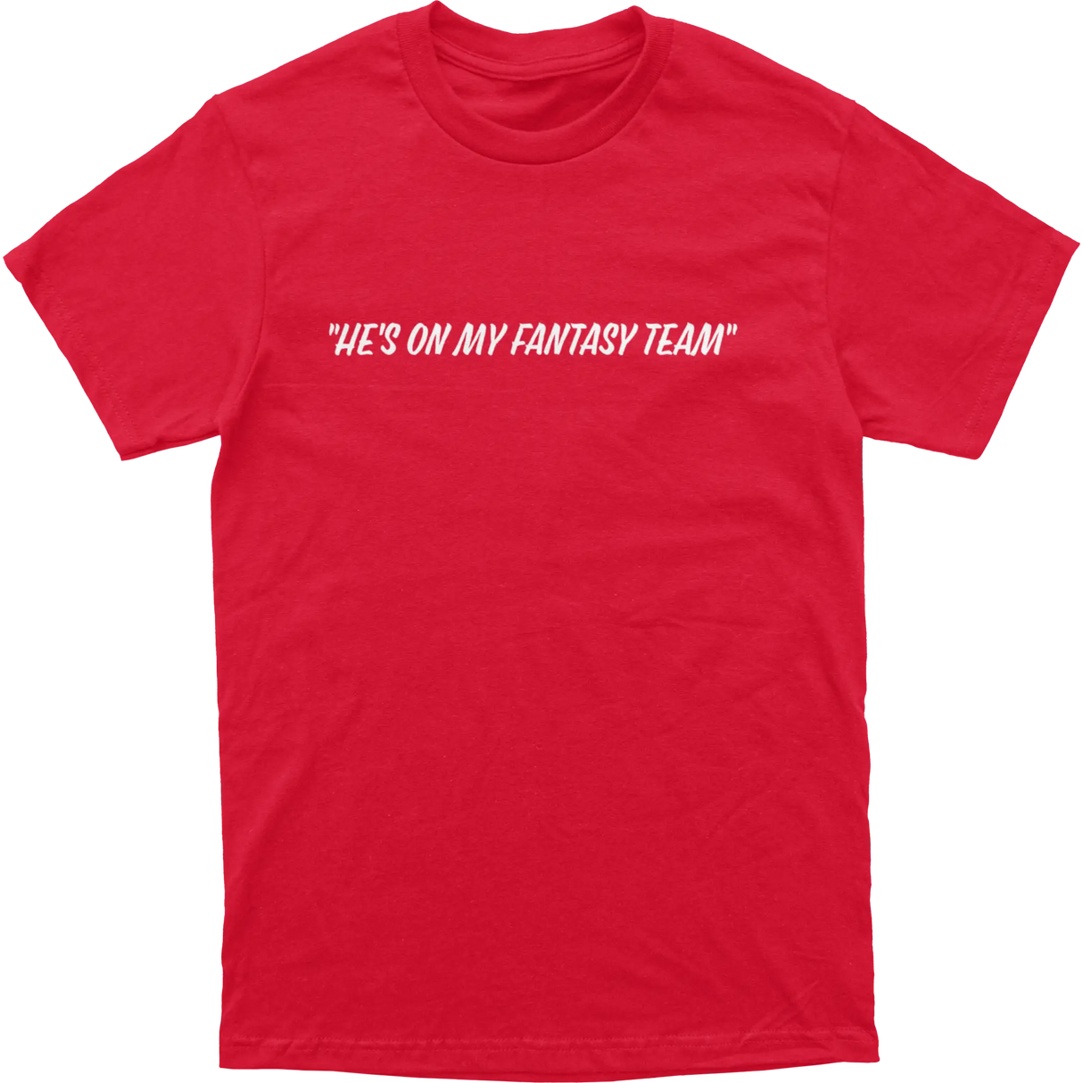 He’s On My Fantasy Team Tee