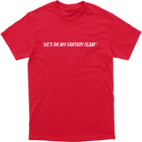 He’s On My Fantasy Team Tee