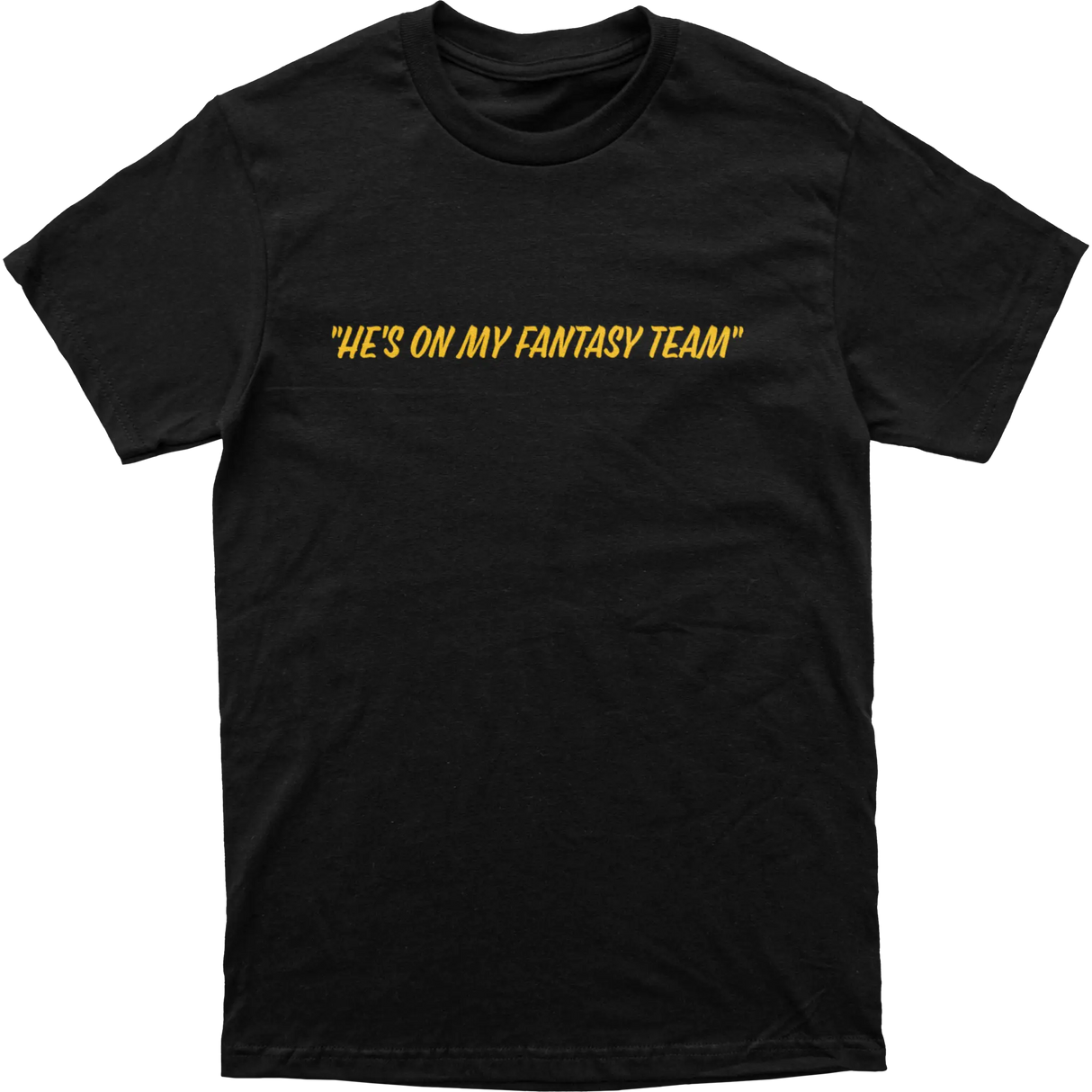 He’s On My Fantasy Team Tee