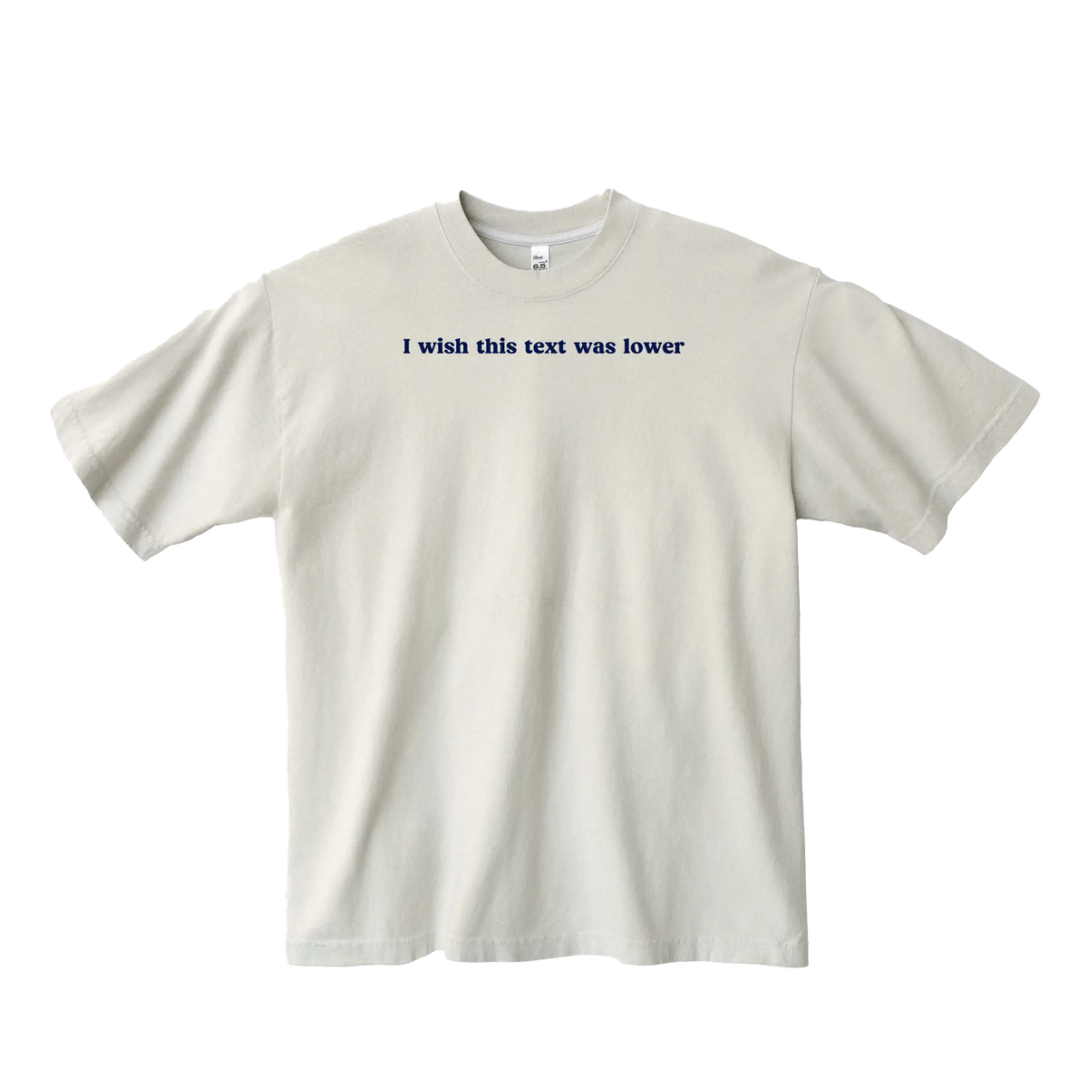 i wish this text was lower tee