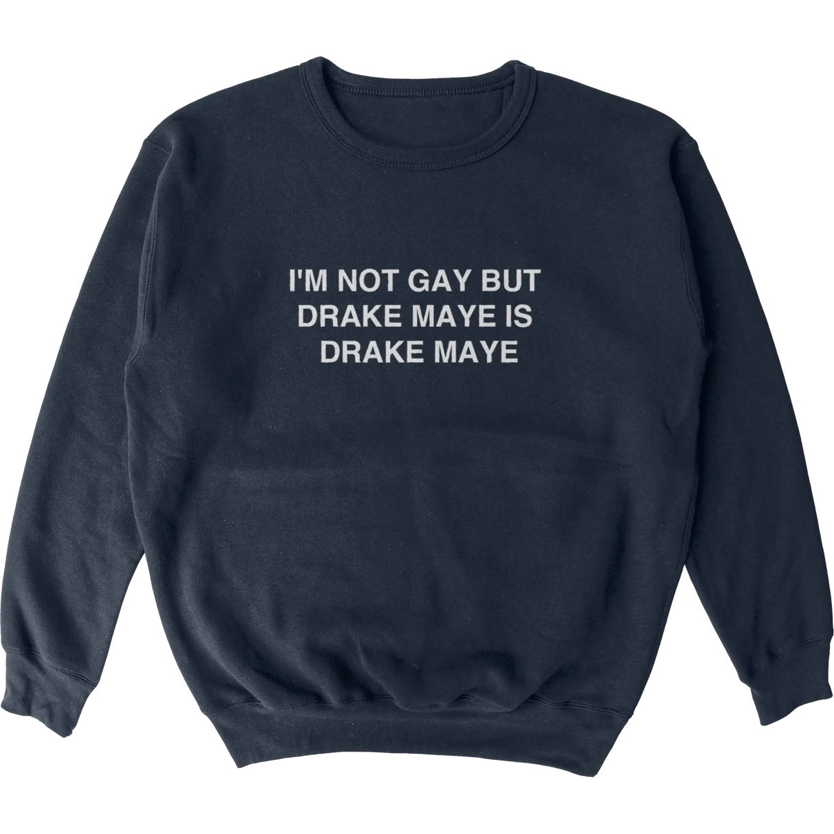 I'm Not Gay but Drake Maye is Drake Maye Crewneck