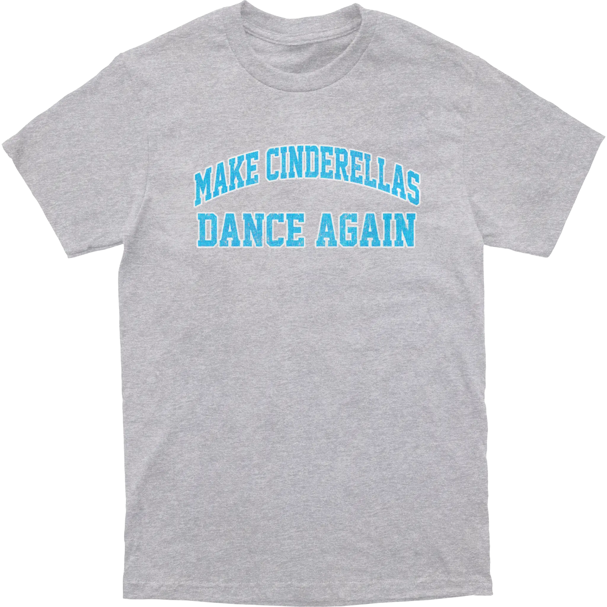 Make Cinderella Dance Again Blue Text Tee