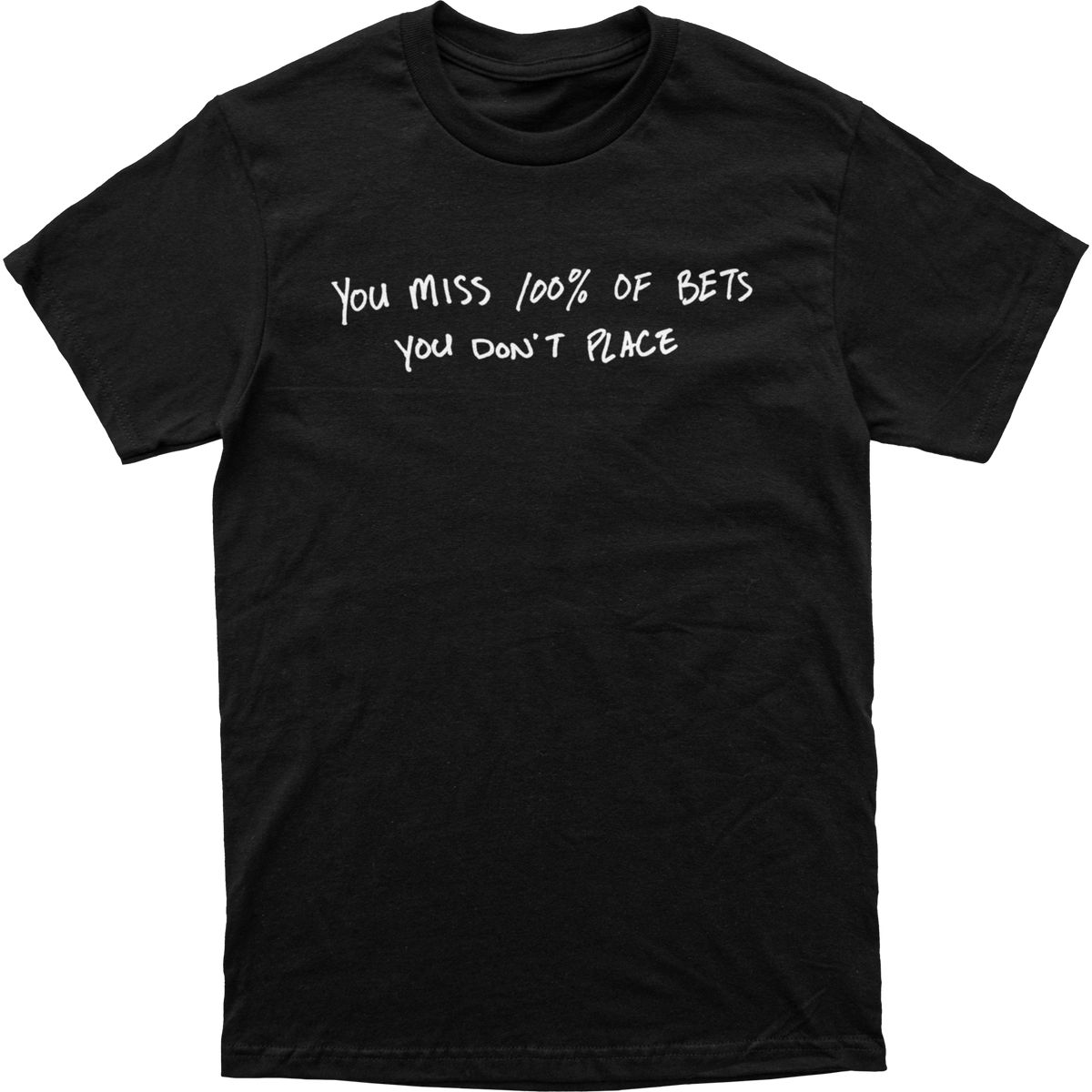 You Miss 100% of Bets Tee