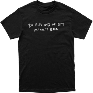 You Miss 100% of Bets Tee