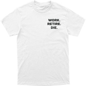 Work Retire Die Tee