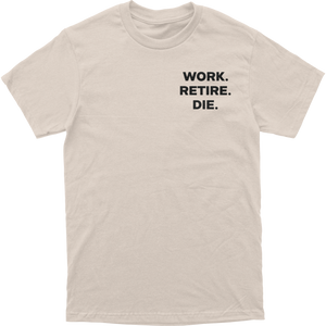 Work Retire Die Tee