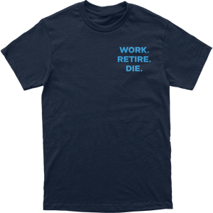 Work Retire Die Tee