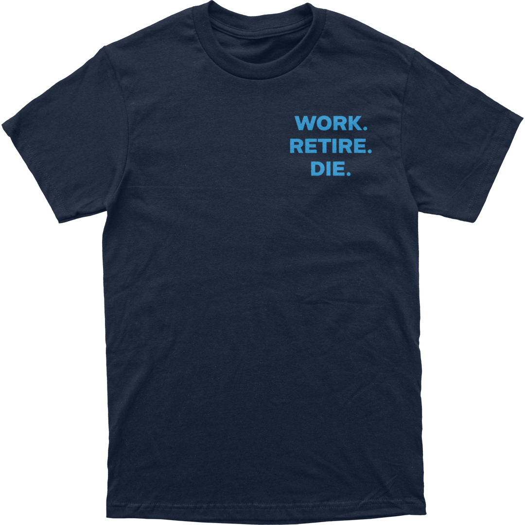 Work Retire Die Tee