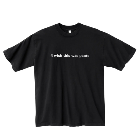 I Wish This Was Pants Tee