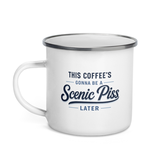This Coffee's Gonna Be A Scenic Piss Later Enamel Mug